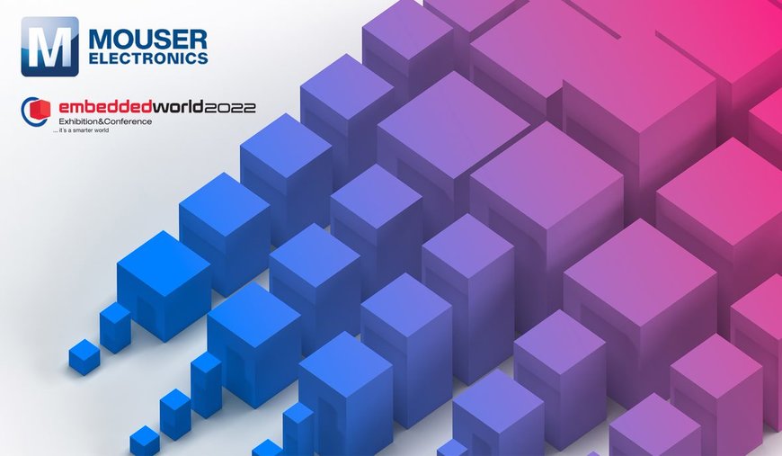 Mouser aux côtés des ingénieurs en conception au salon Embedded World 2022 